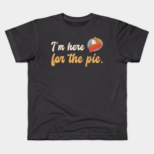 I'm Here for the Pie Kids T-Shirt